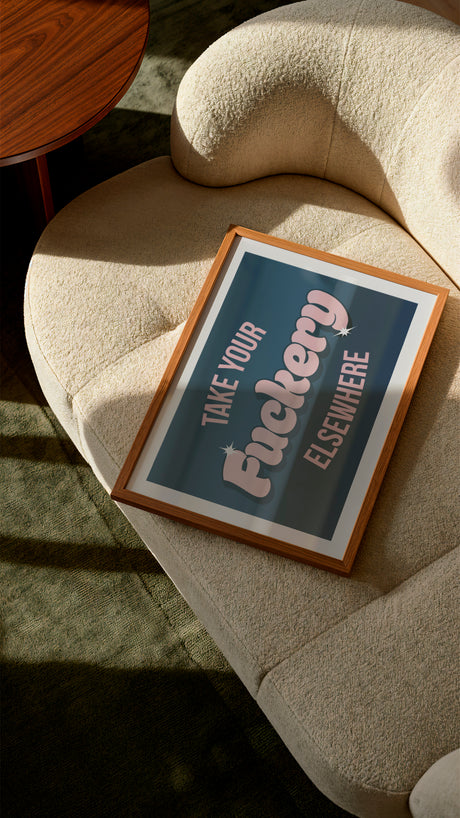 Take Your Fuckery Elsewhere Art Print
