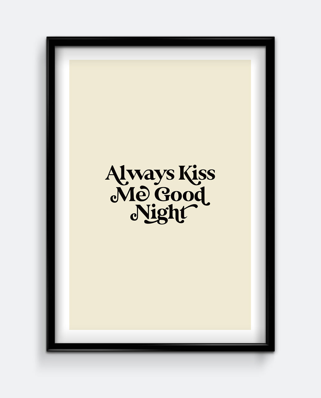 Always Kiss Me Goodnight Print