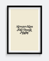 Always Kiss Me Goodnight Print
