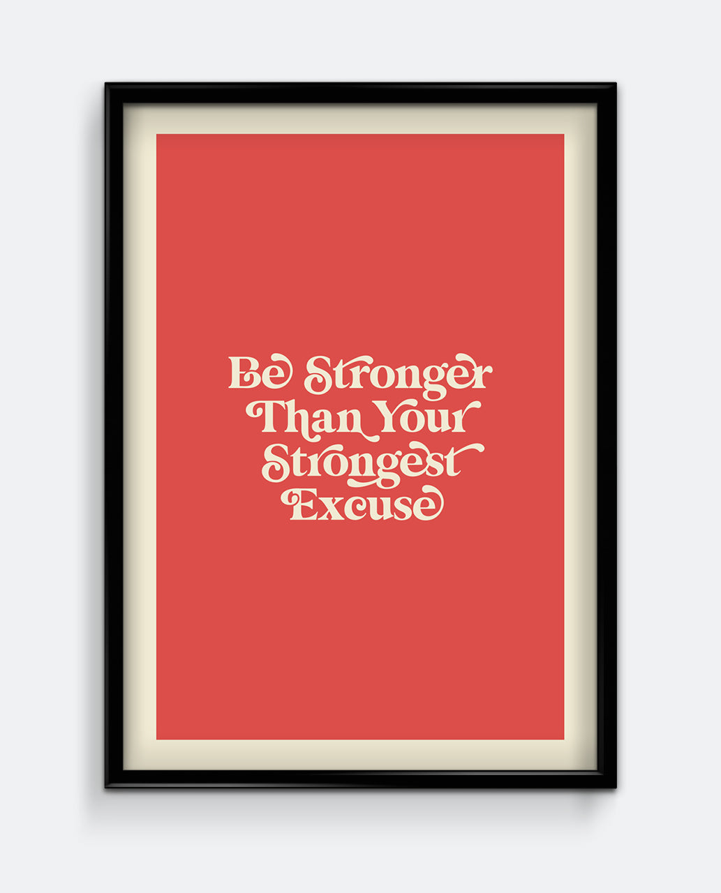 Be Stronger Than Your Strongest Excuse Print