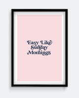 Easy Like Sunday Mornings Print