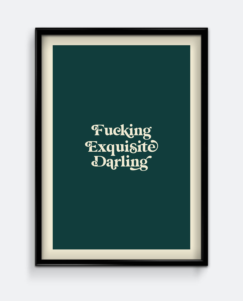 Fucking Exquisite Darling Print