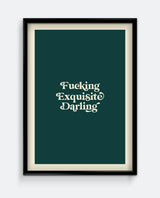 Fucking Exquisite Darling Print