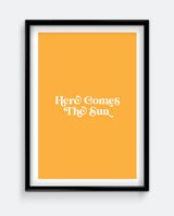 Here Comes The Sun Print