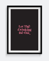 Let The Drinking Be Gin Print