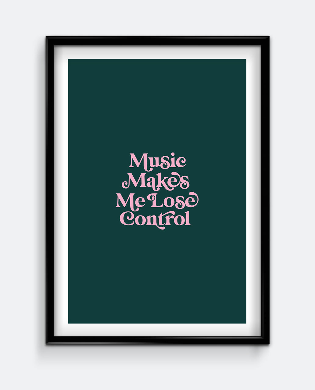 Music Makes Me Lose Control Print