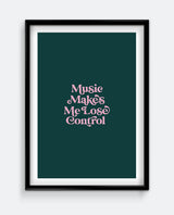 Music Makes Me Lose Control Print