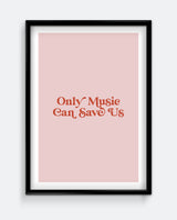 Only Music Can Save Us Print