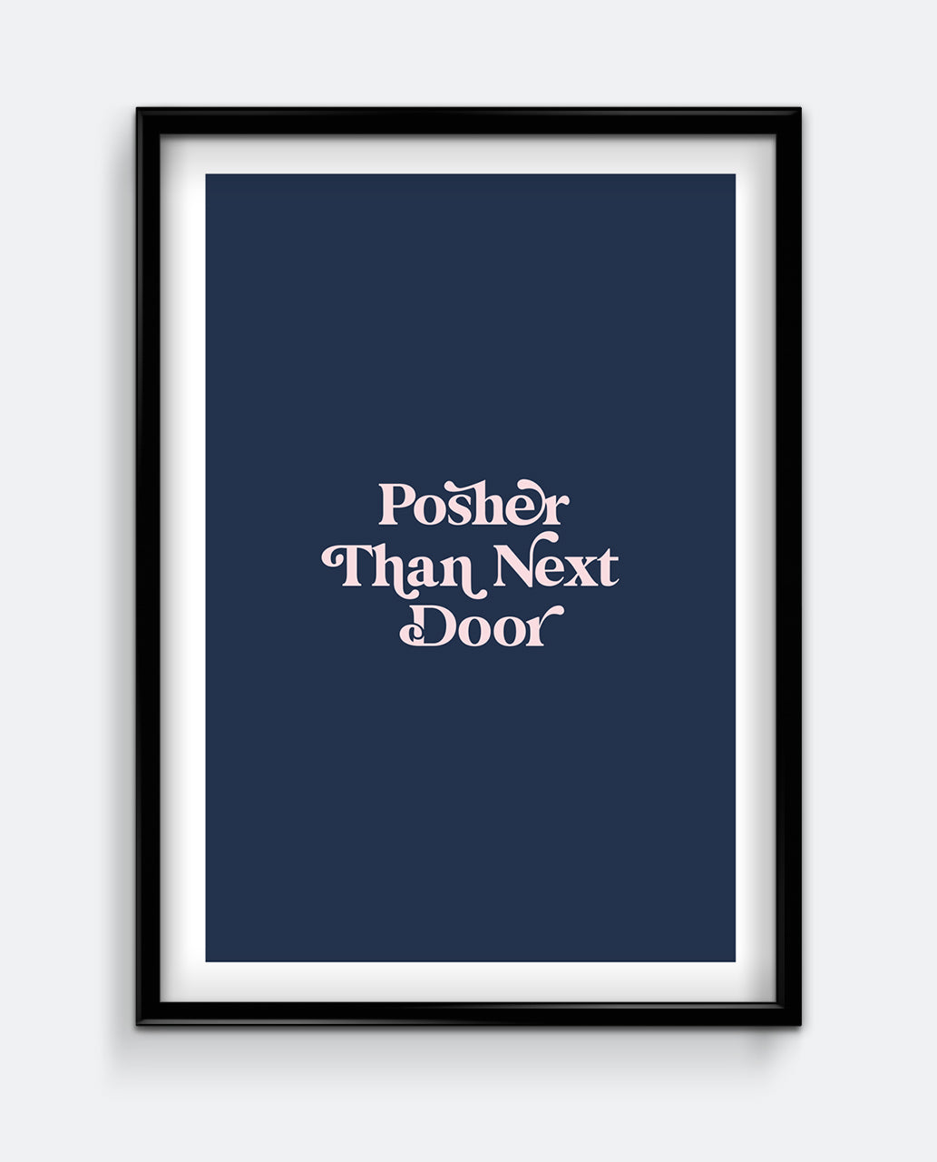 Posher Than Next Door Print