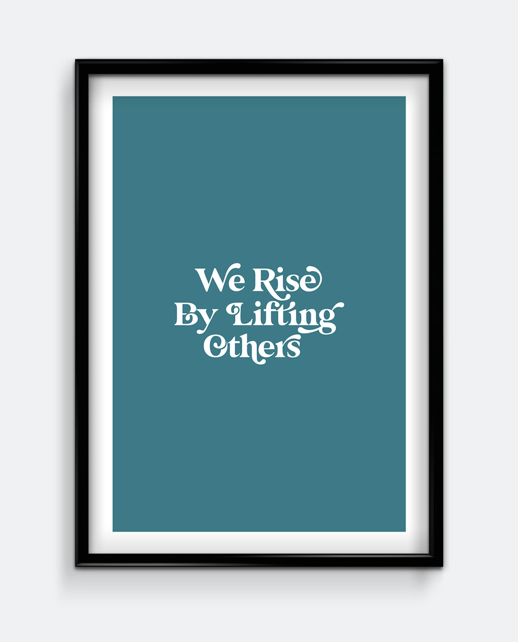 We Rise By Lifting Others Print