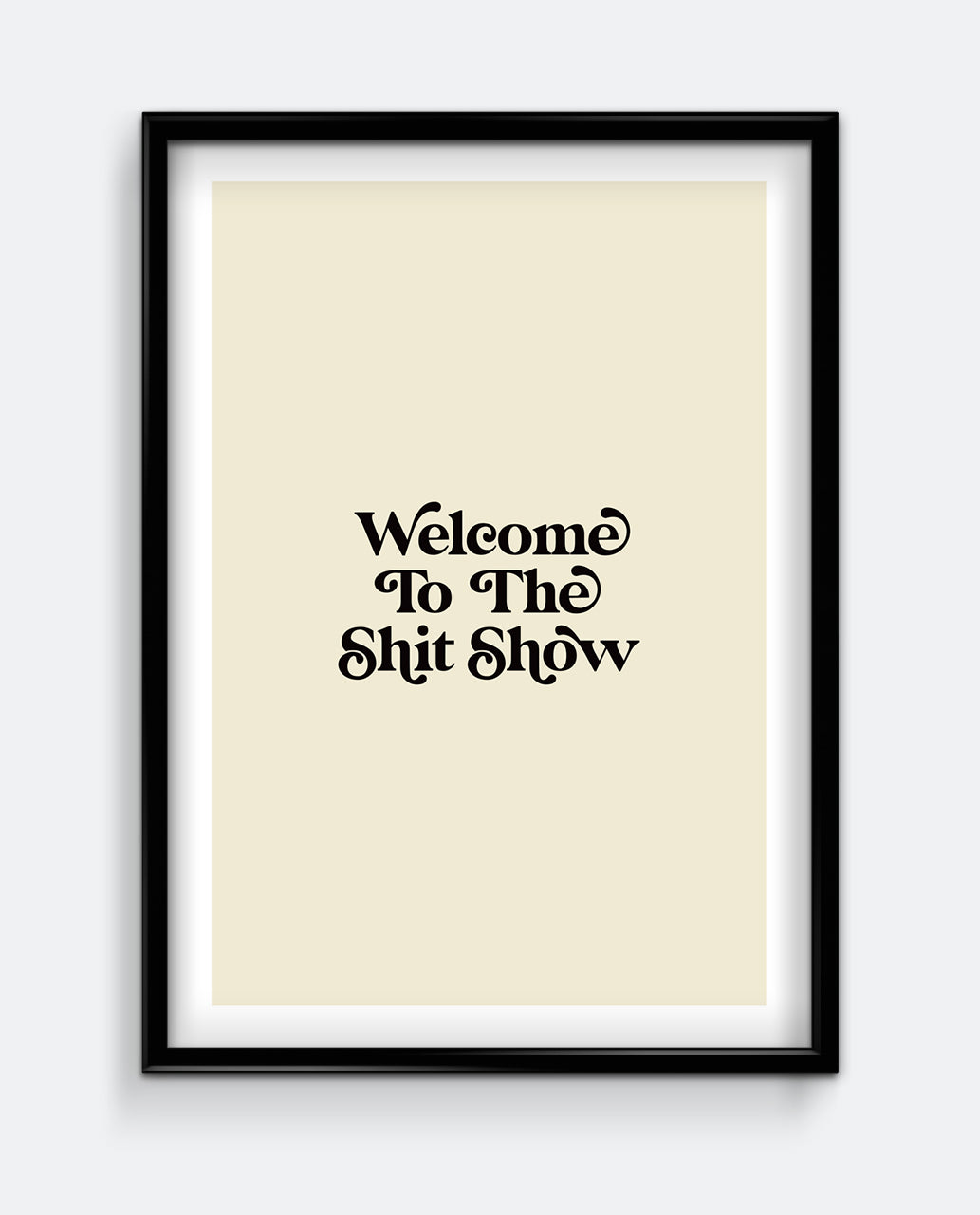 Welcome To The Shit Show Print