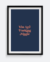 You Are Fucking Magic Print