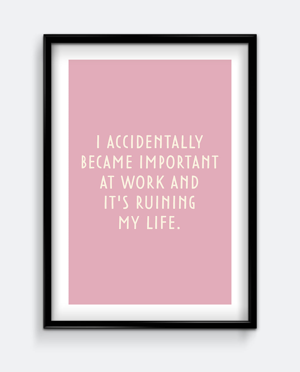 I Accidentally Became Important At Work - Funny Soft Pink Wall Art