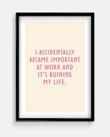 I Accidentally Became Important At Work - Funny Bold Pink Wall Art