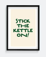 Stick The Kettle On Print – Funny Tea Lover Kitchen Wall Art
