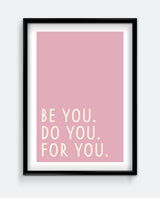 Be You. Do You. For You. Typography Print