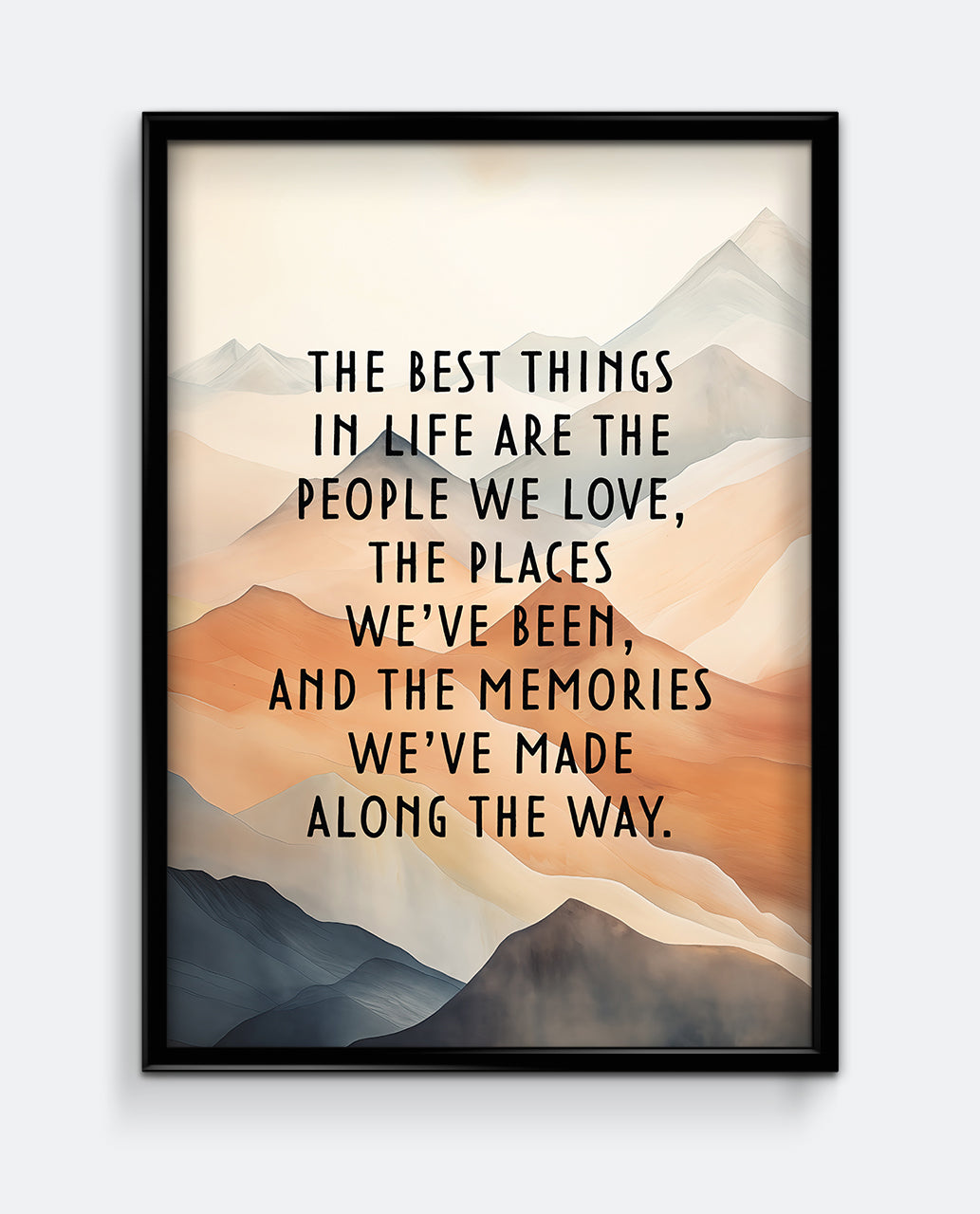 The Best Things In Life... Mountain Quote Print