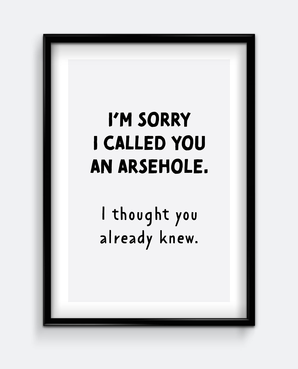 I’m Sorry I Called You an Arsehole – Humour Wall Art