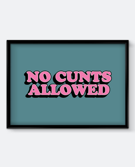 No C*nts Allowed Bold Funny Quote Print