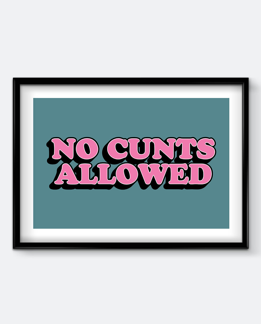 No C*nts Allowed Bold Funny Quote Print