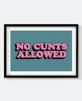 No C*nts Allowed Bold Funny Quote Print
