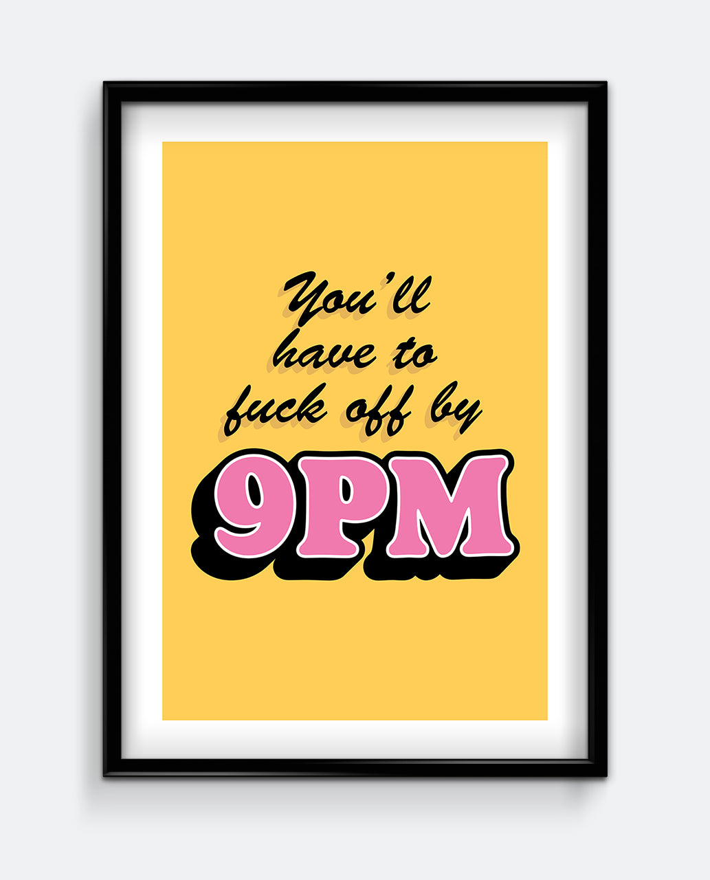 You’ll Have to F*ck Off by 9PM – Bold Typography Wall Art