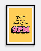 You’ll Have to F*ck Off by 9PM – Bold Typography Wall Art