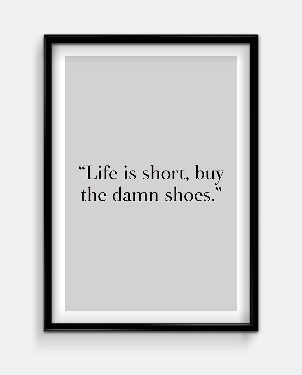 Life is short, buy the damn shoes