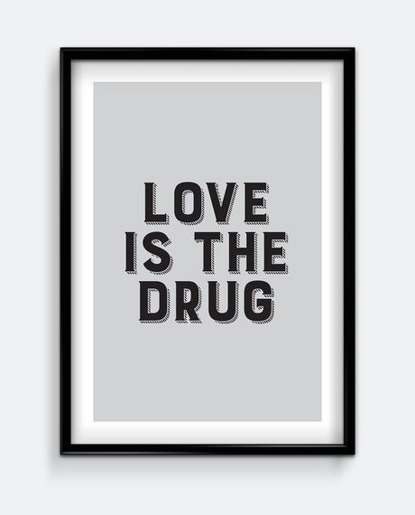 Love Is The Drug Art Print