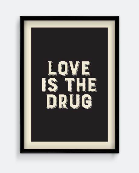 Love Is The Drug Art Print