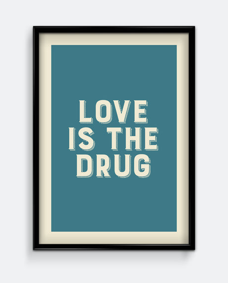 Love Is The Drug Art Print