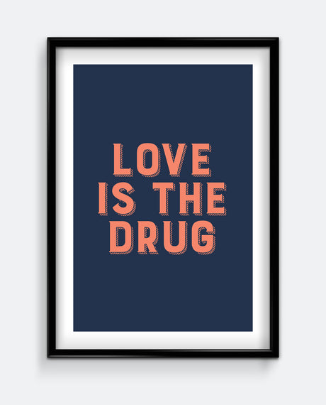 Love Is The Drug Art Print