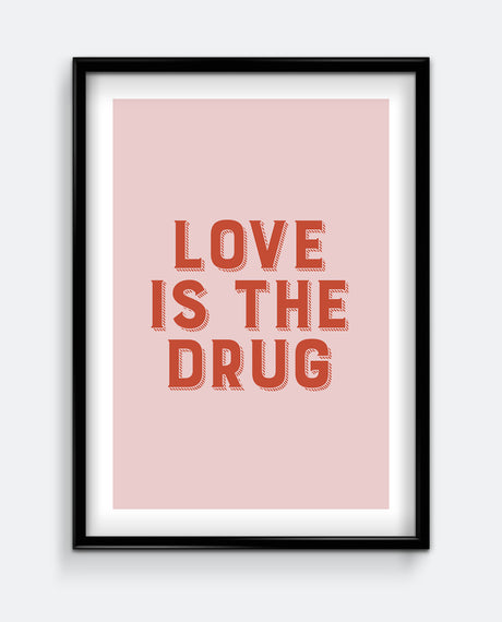 Love Is The Drug Art Print