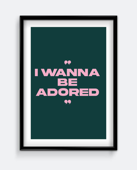 I Wanna Be Adored Art Print