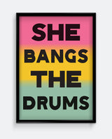 She Bangs the Drums Print