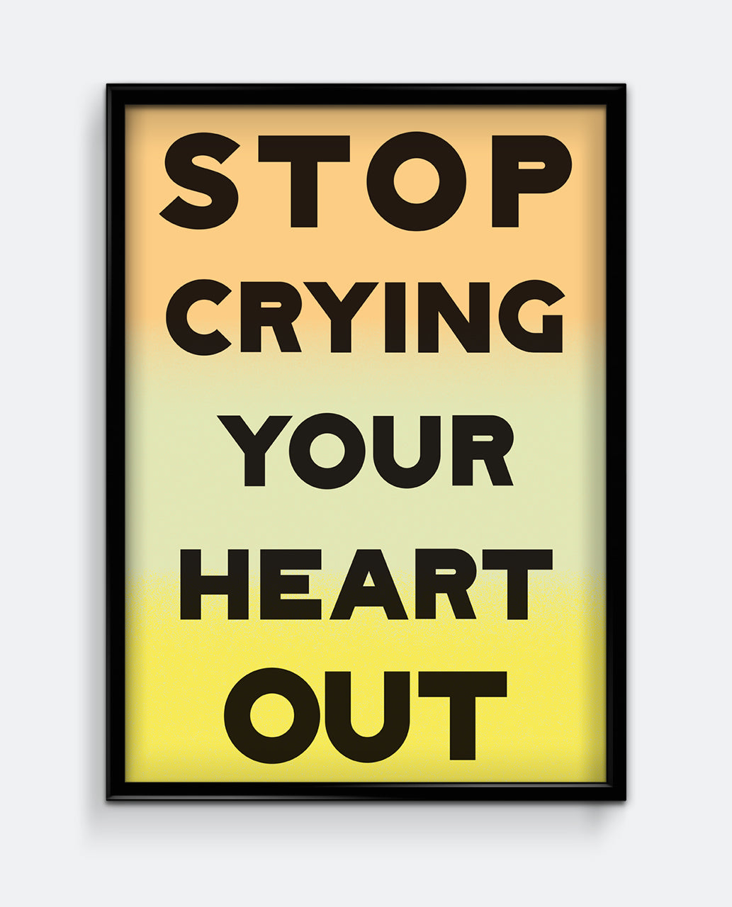 Stop Crying Your Heart Out Print