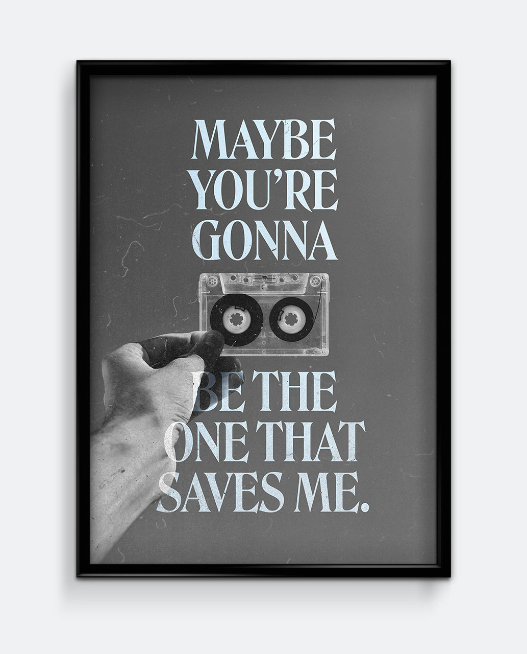 Maybe You’re Gonna Be the One that Saves Me Print