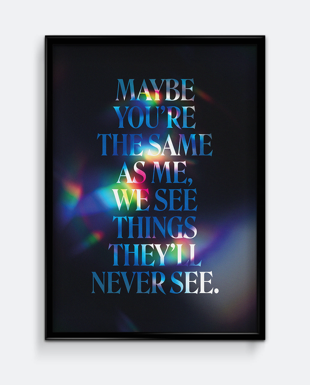 Maybe You're The Same As Me Print