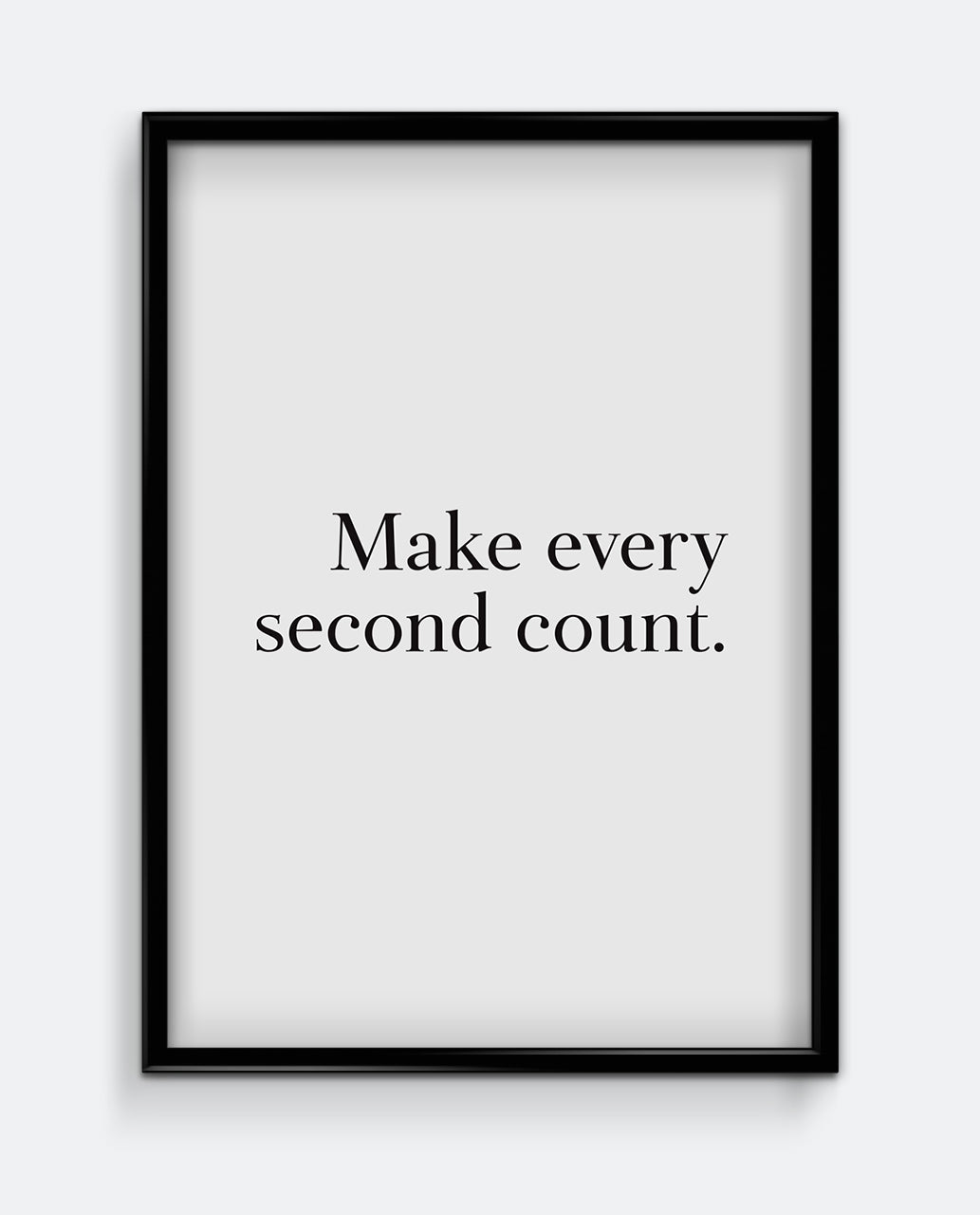 Make every second count.