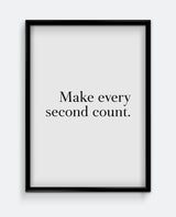 Make every second count.