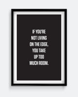 If You're Not Living On The Edge Print