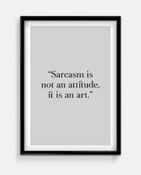 Sarcasm is not an attitude, it is an art