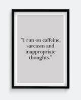 I run on caffeine, sarcasm and inappropriate thoughts.