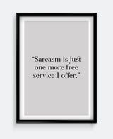 Sarcasm is just one more free service I offer