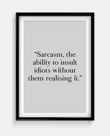 Sarcasm, the ability to insult idiots without them realising it