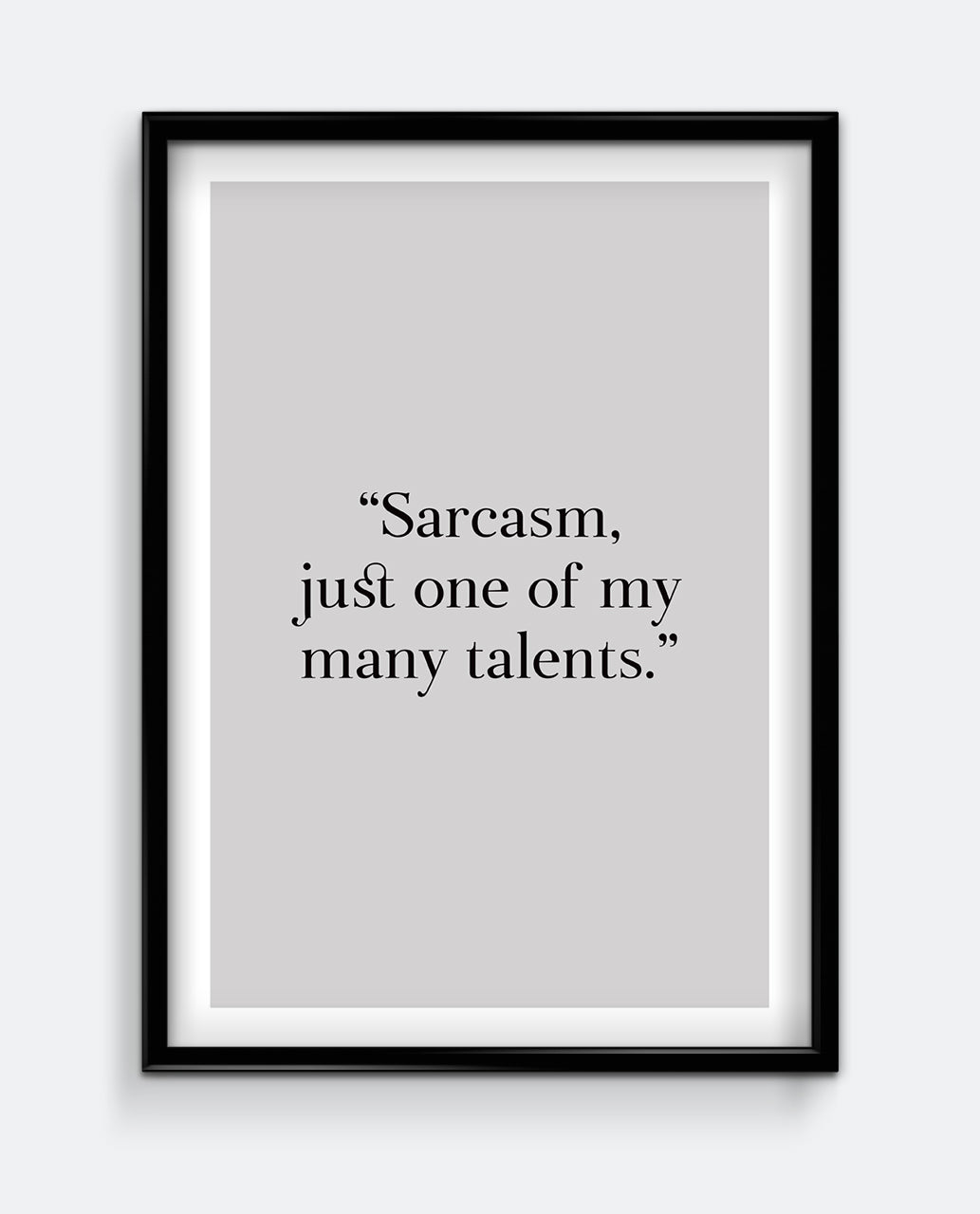 Sarcasm, just one of my many talents