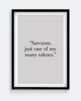 Sarcasm, just one of my many talents