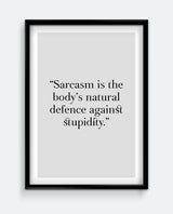 Sarcasm is the body's natural defence against stupidity Art Print