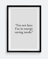 I'm not lazy; I'm in energy saving mode Art Print