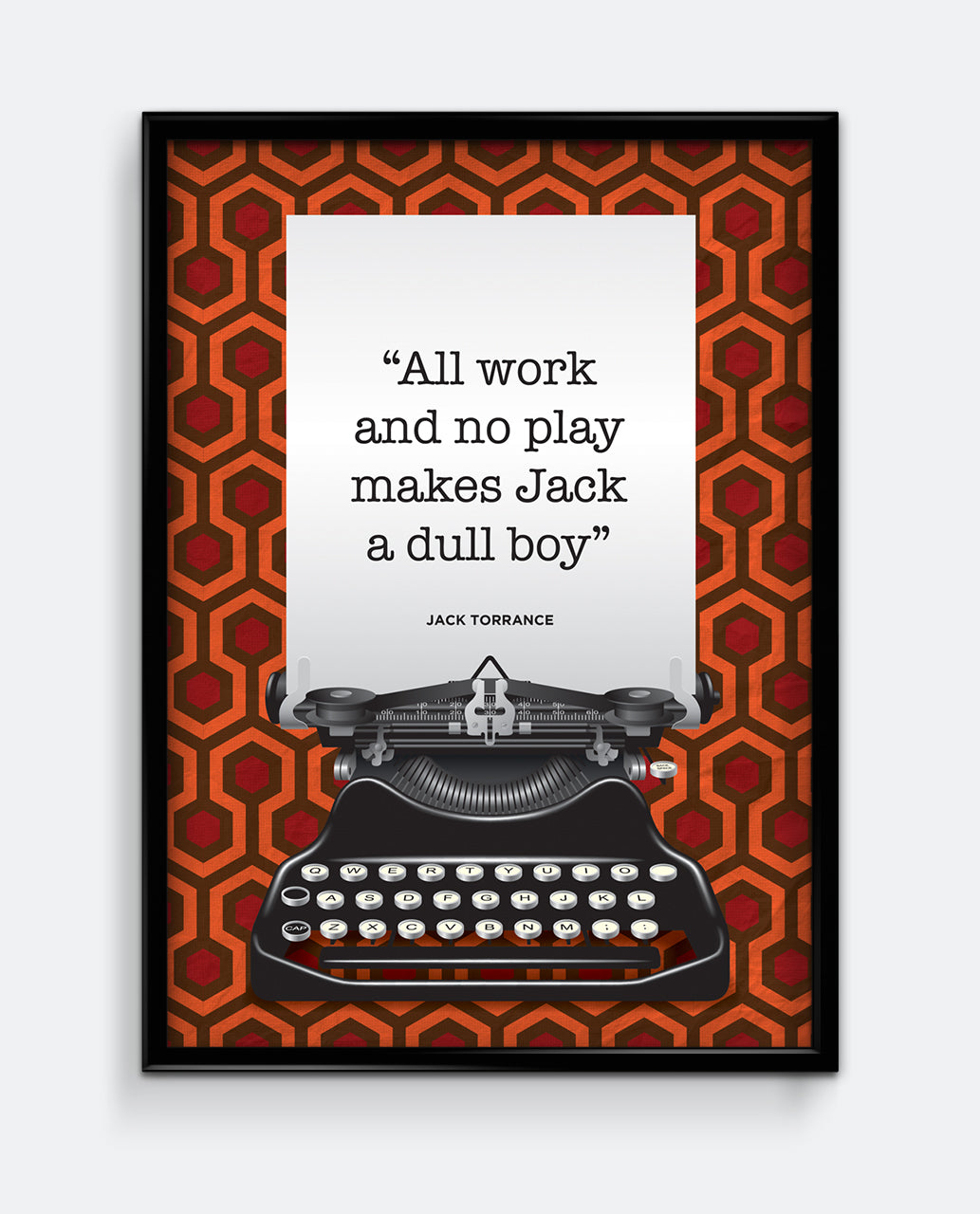All Work And No Play Makes Jack A Dull Boy -  Quote Art Print